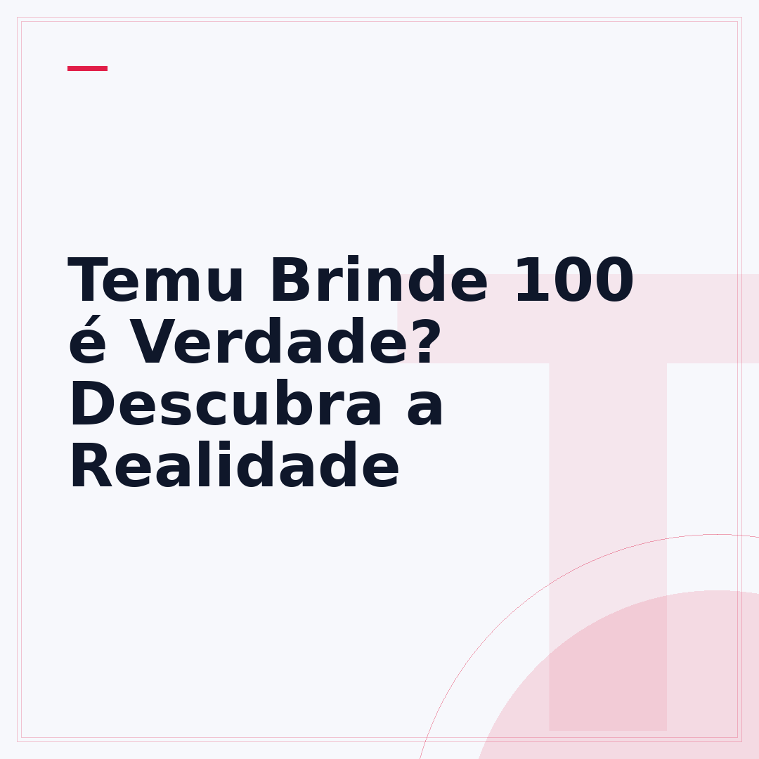 Temu Brinde 100 é Verdade? Descubra a Realidade