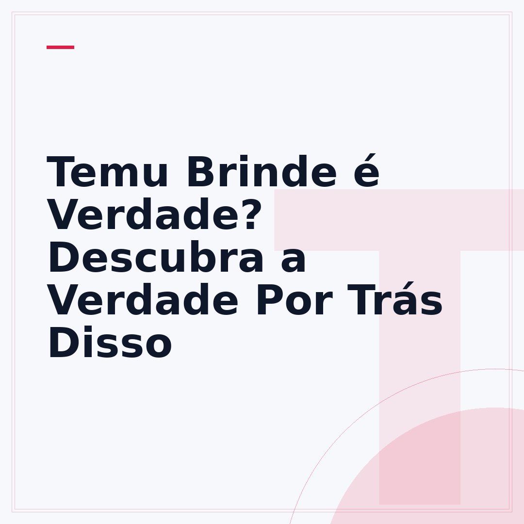 Temu Brinde é Verdade? Descubra a Verdade Por Trás Disso