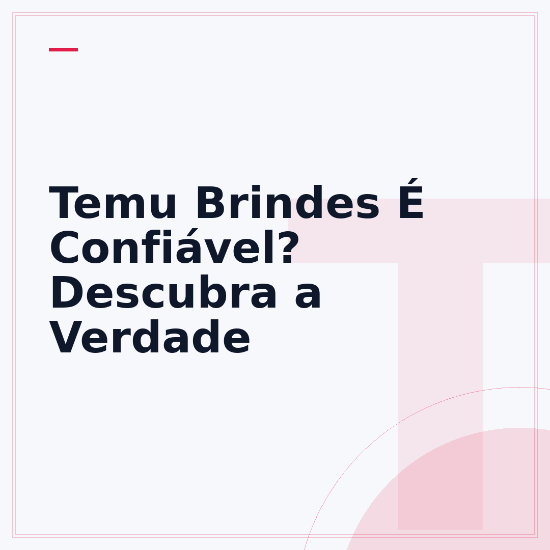 Temu Brindes É Confiável? Descubra a Verdade
