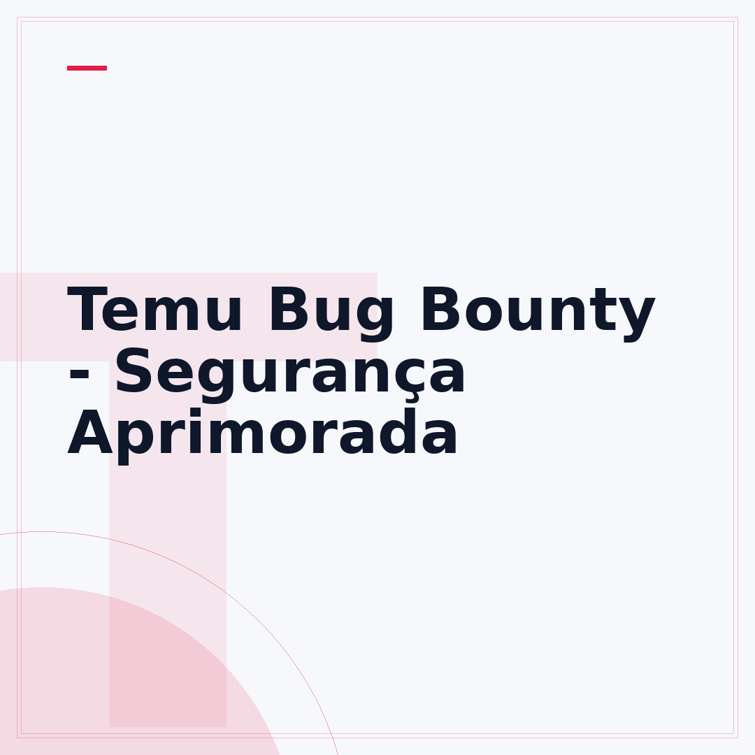 Temu Bug Bounty - Segurança Aprimorada