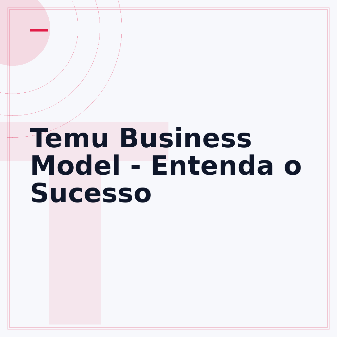 Temu Business Model - Entenda o Sucesso