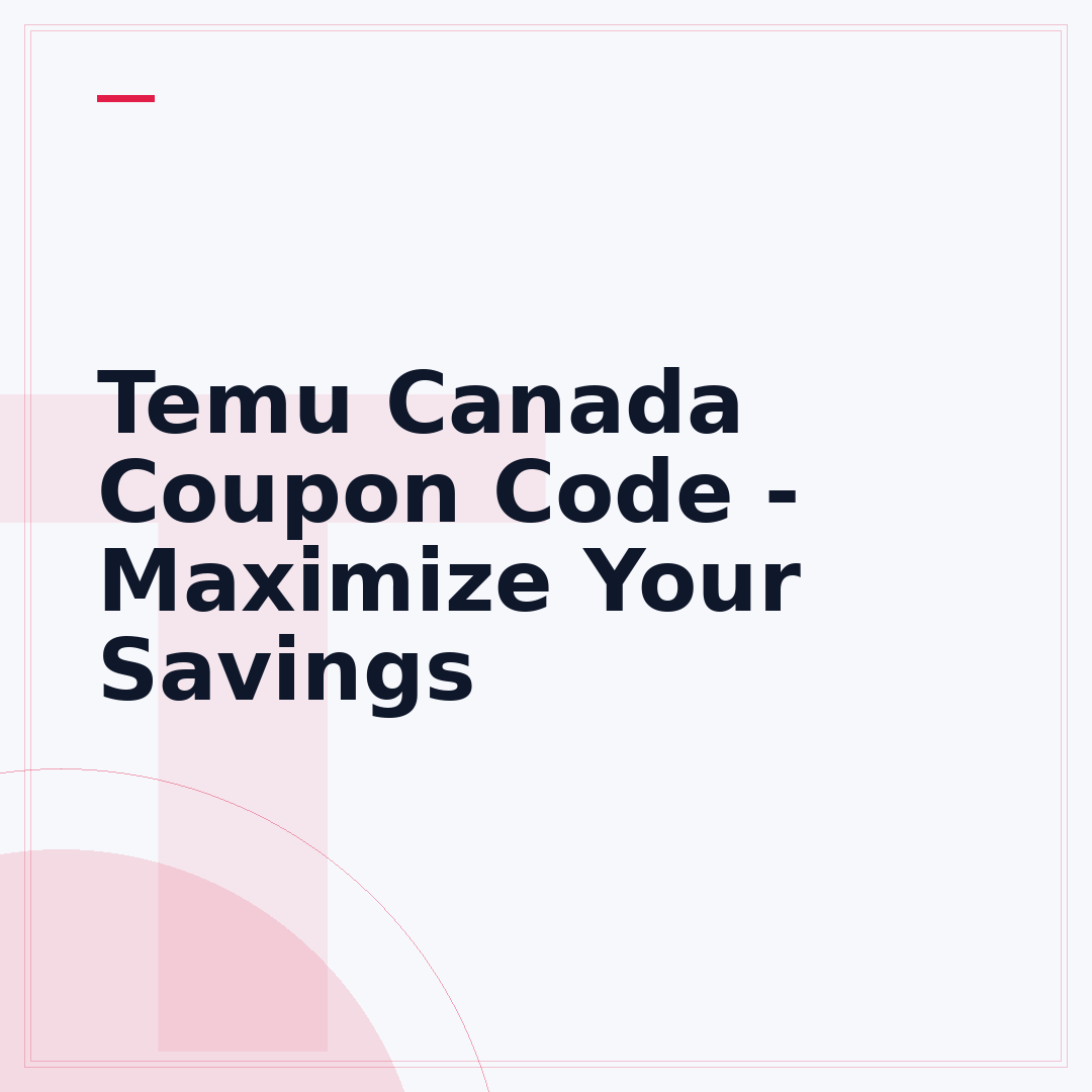 Temu Canada Coupon Code - Maximize Your Savings