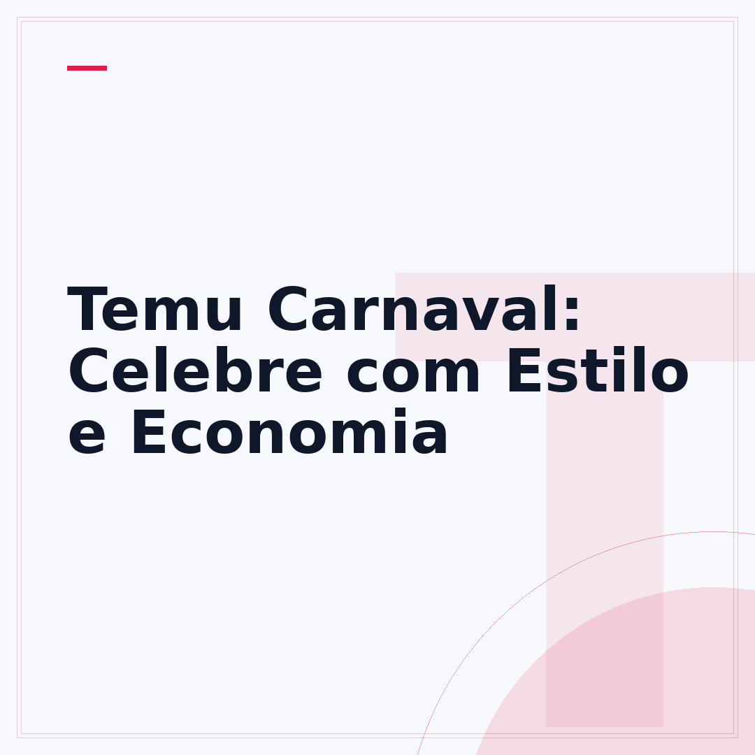 Temu Carnaval: Celebre com Estilo e Economia