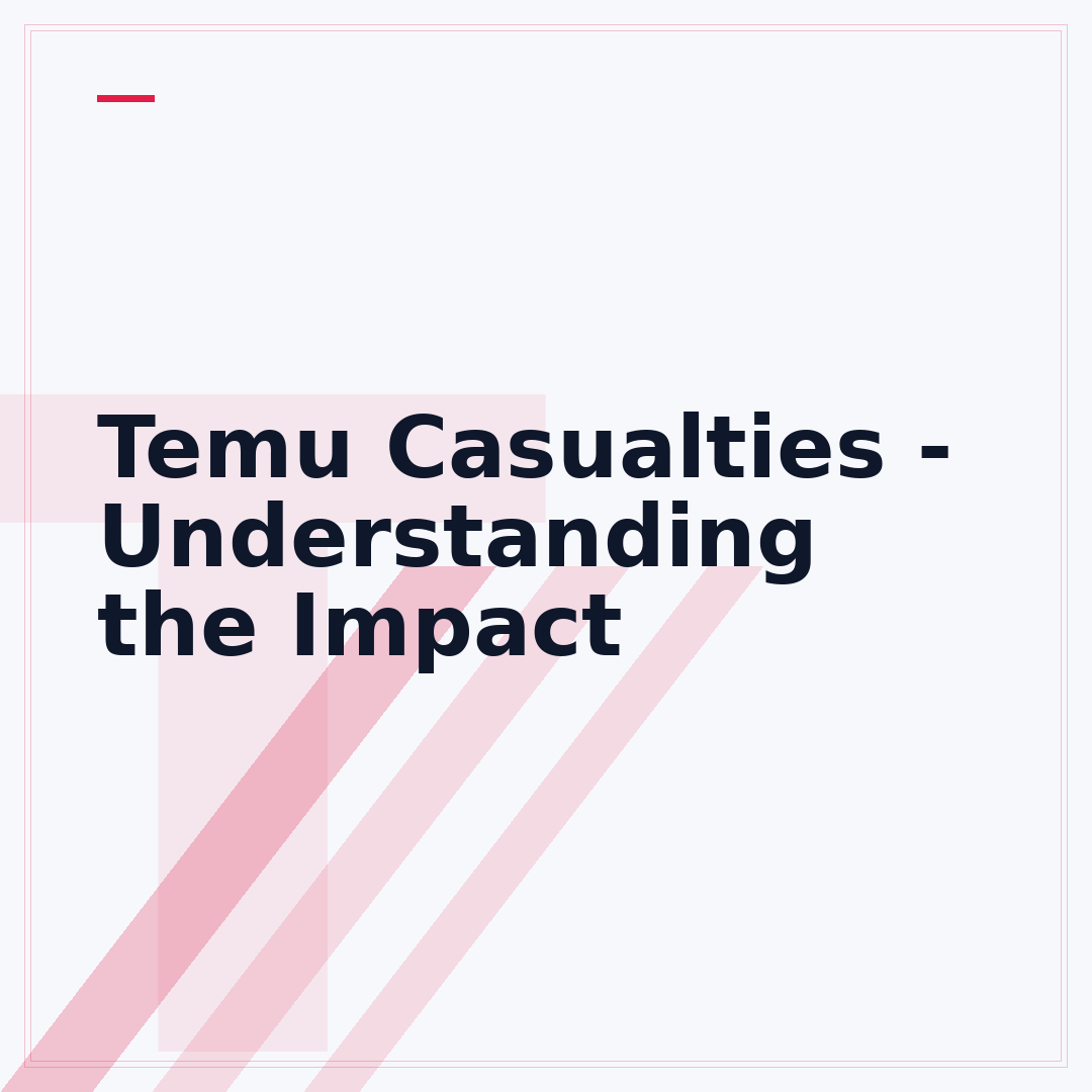 Temu Casualties - Understanding the Impact