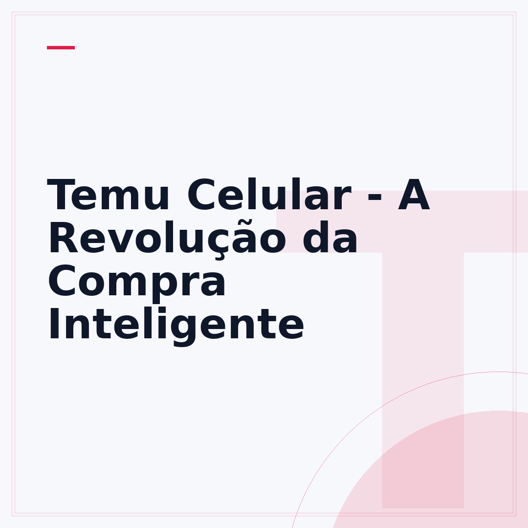Temu Celular - A Revolução da Compra Inteligente