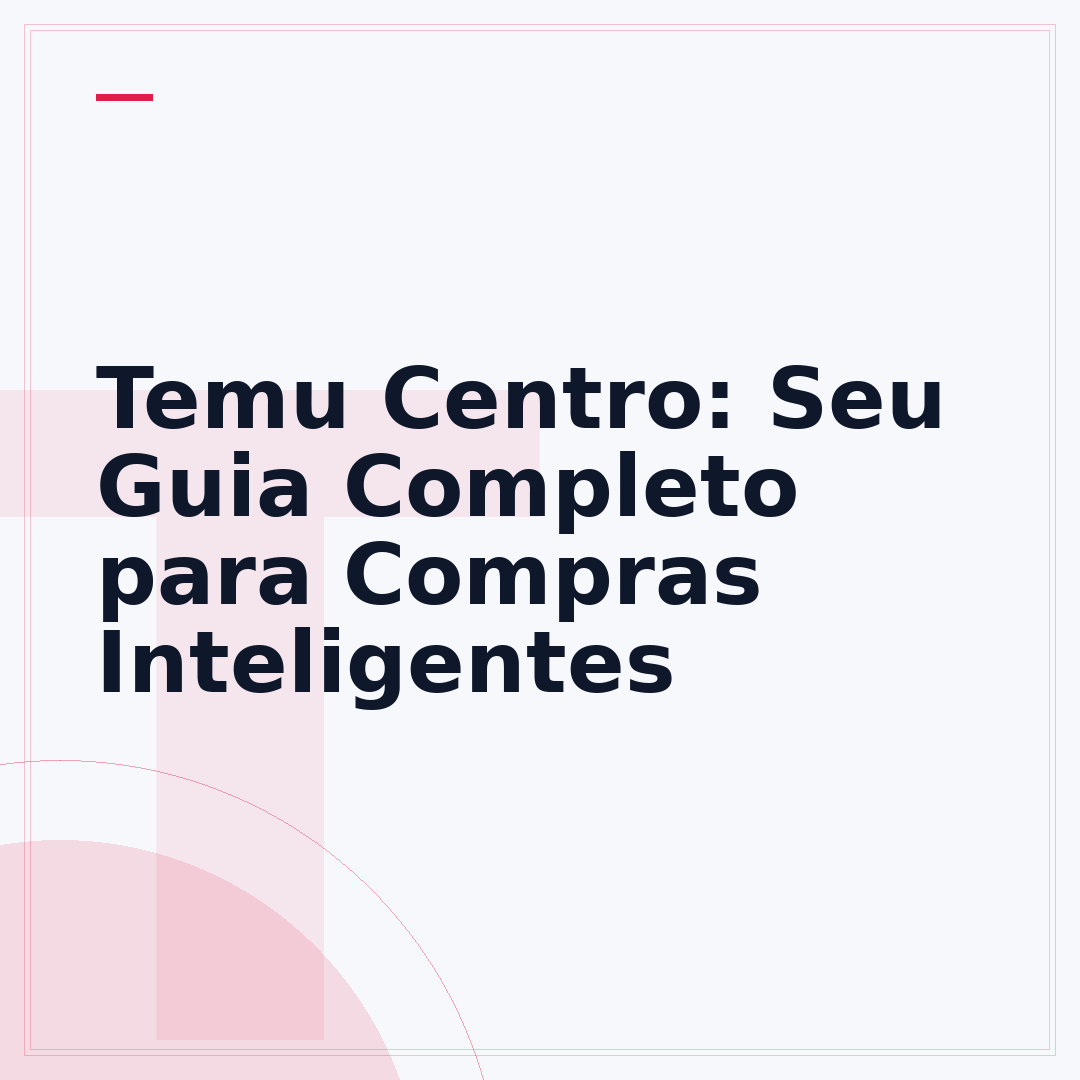 Temu Centro: Seu Guia Completo para Compras Inteligentes