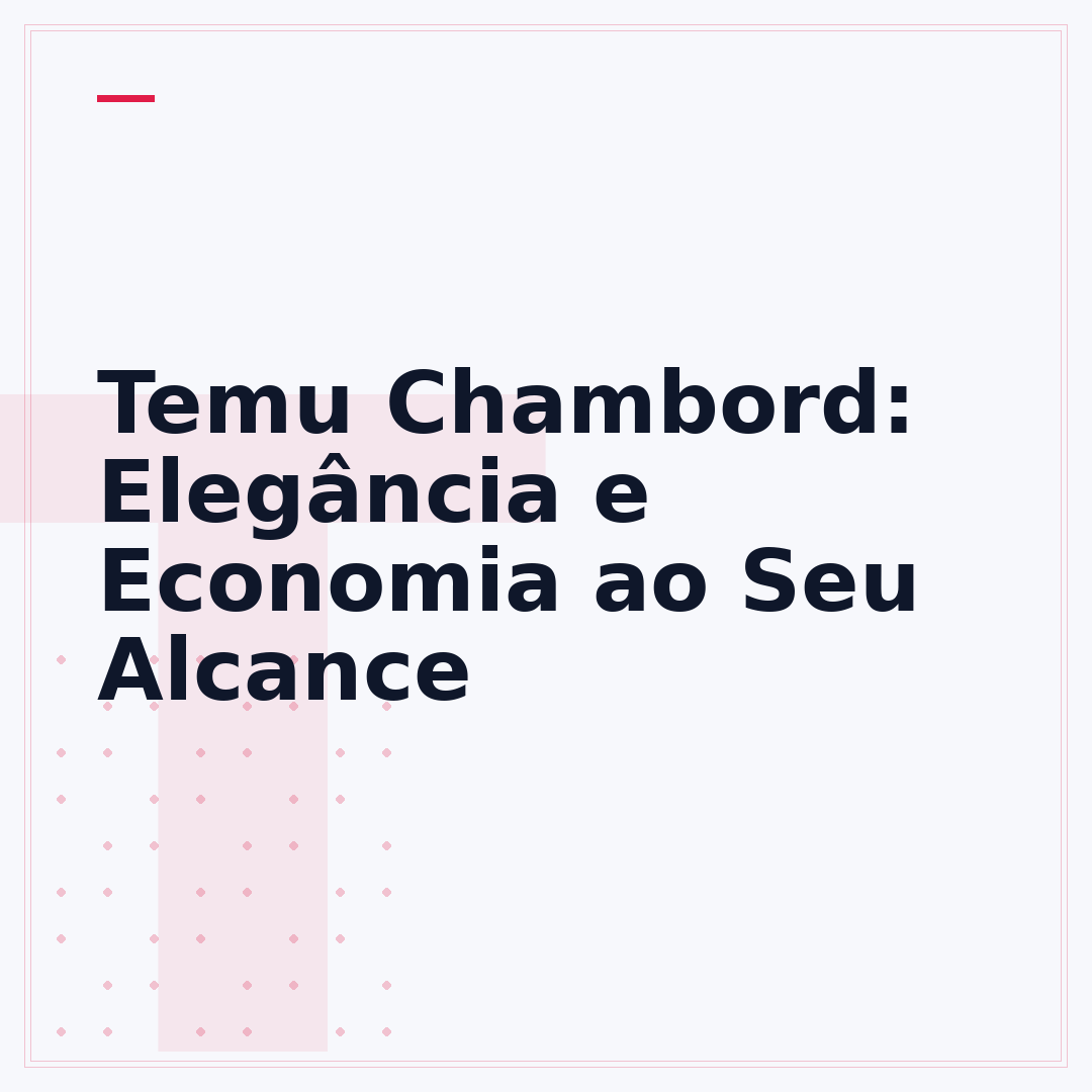 Temu Chambord: Elegância e Economia ao Seu Alcance