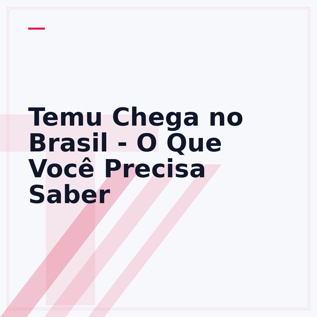 Temu Chega no Brasil - O Que Você Precisa Saber