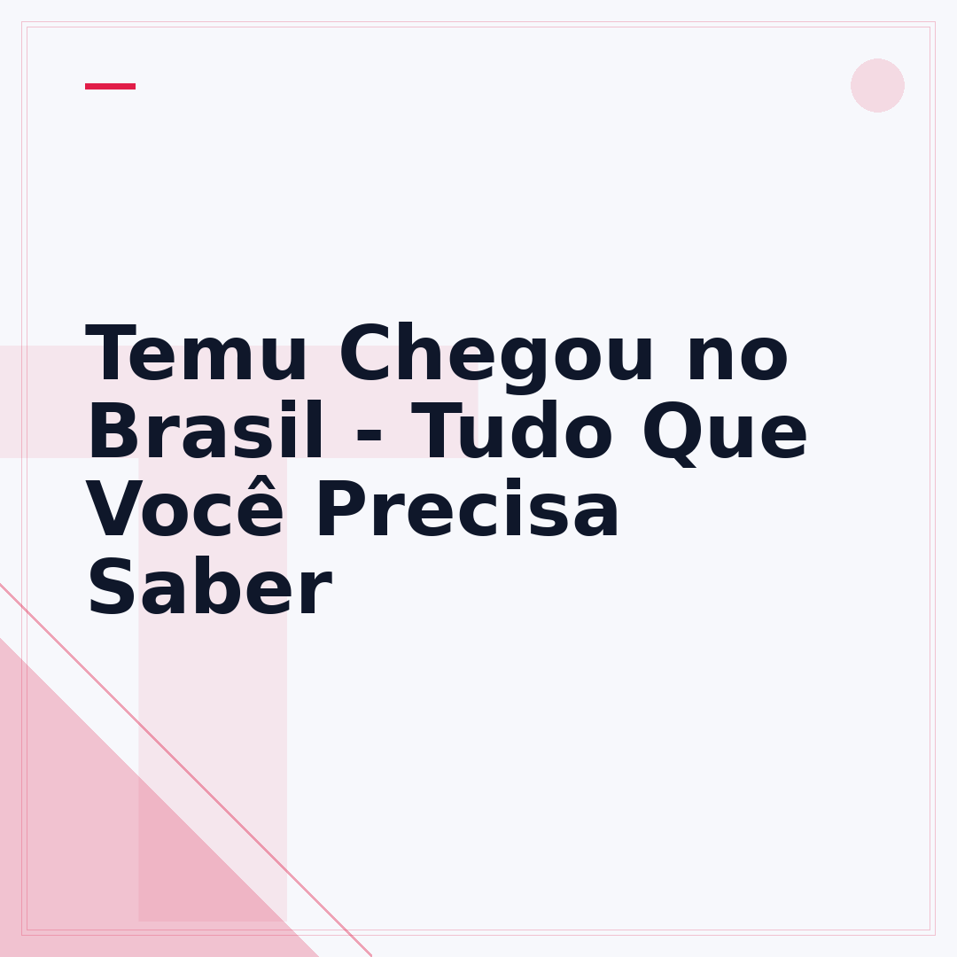 Temu Chegou no Brasil - Tudo Que Você Precisa Saber