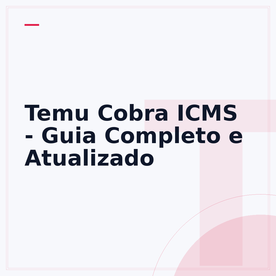 Temu Cobra ICMS - Guia Completo e Atualizado