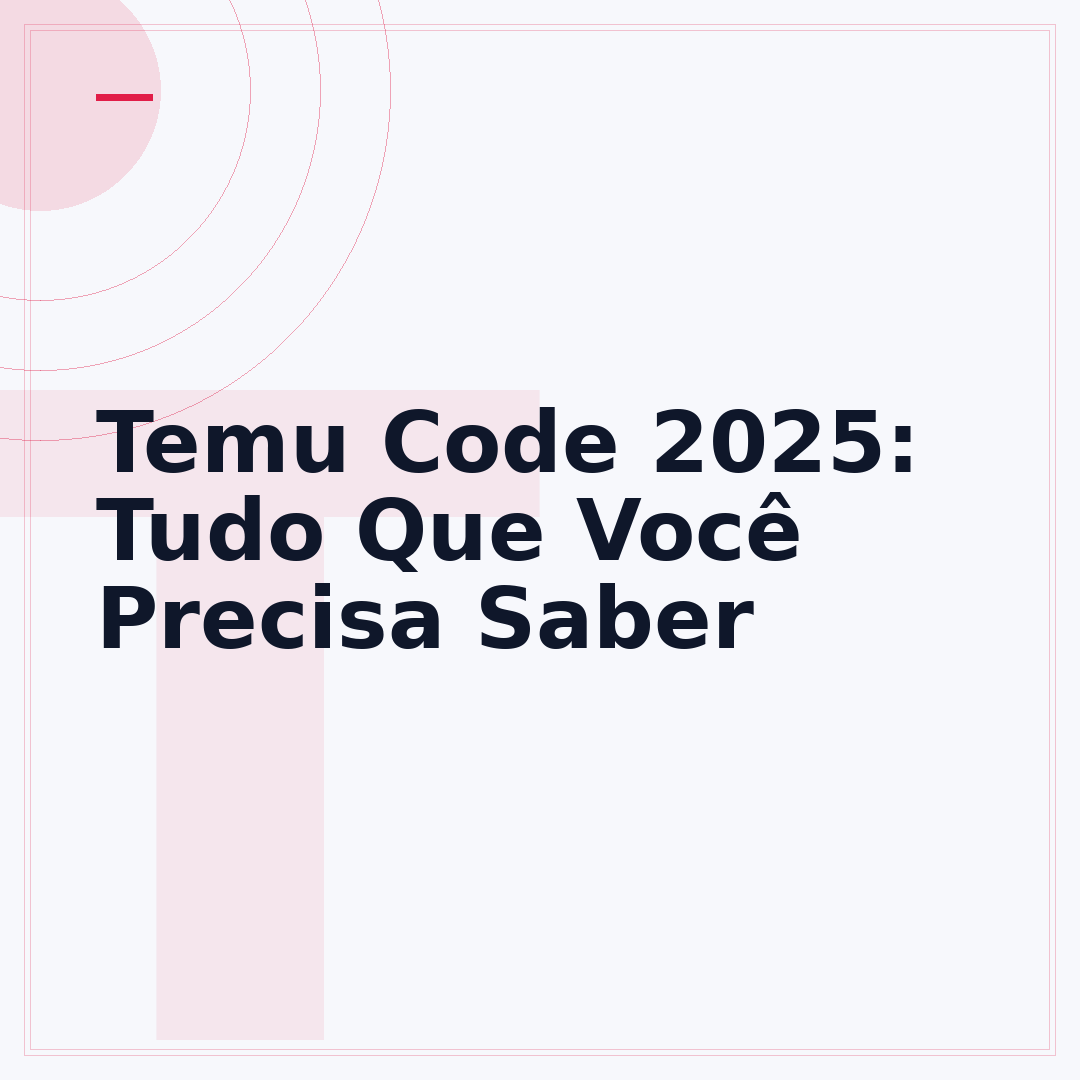 Temu Code 2025: Tudo Que Você Precisa Saber