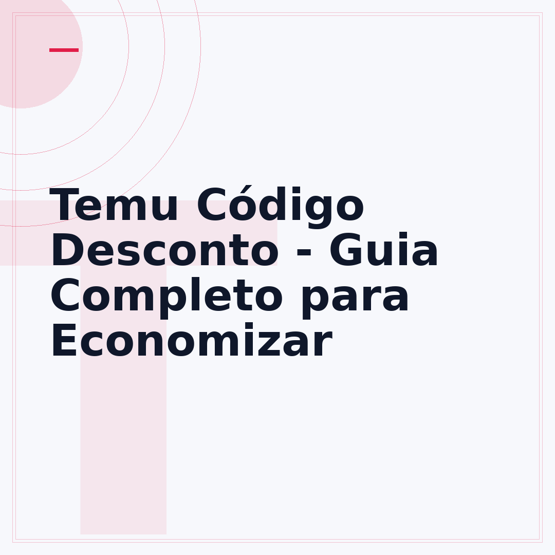 Temu Código Desconto - Guia Completo para Economizar