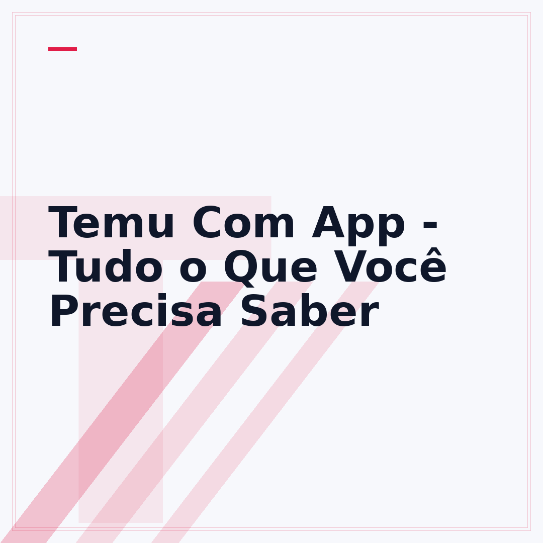 Temu Com App - Tudo o Que Você Precisa Saber