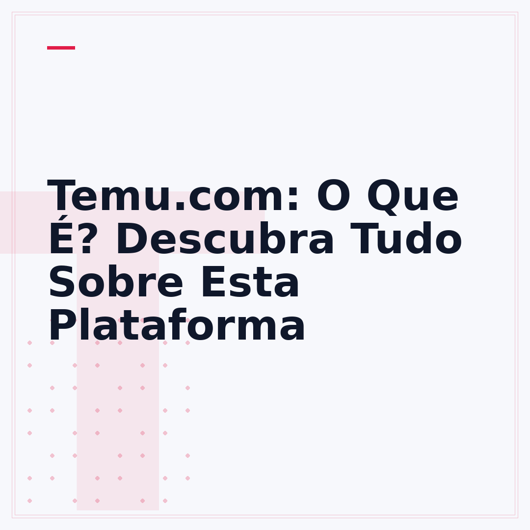 Temu.com: O Que É? Descubra Tudo Sobre Esta Plataforma