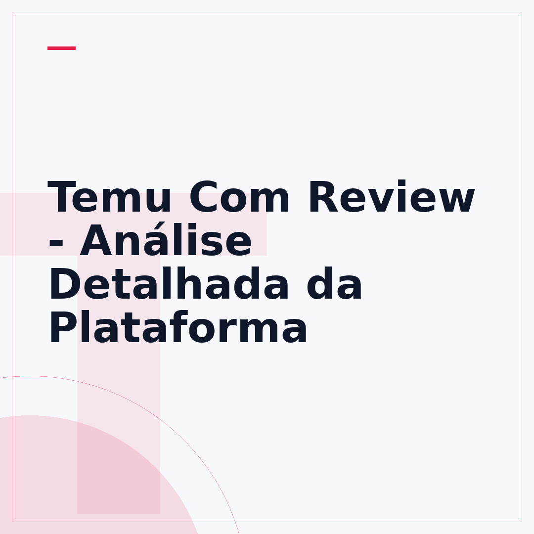 Temu Com Review - Análise Detalhada da Plataforma