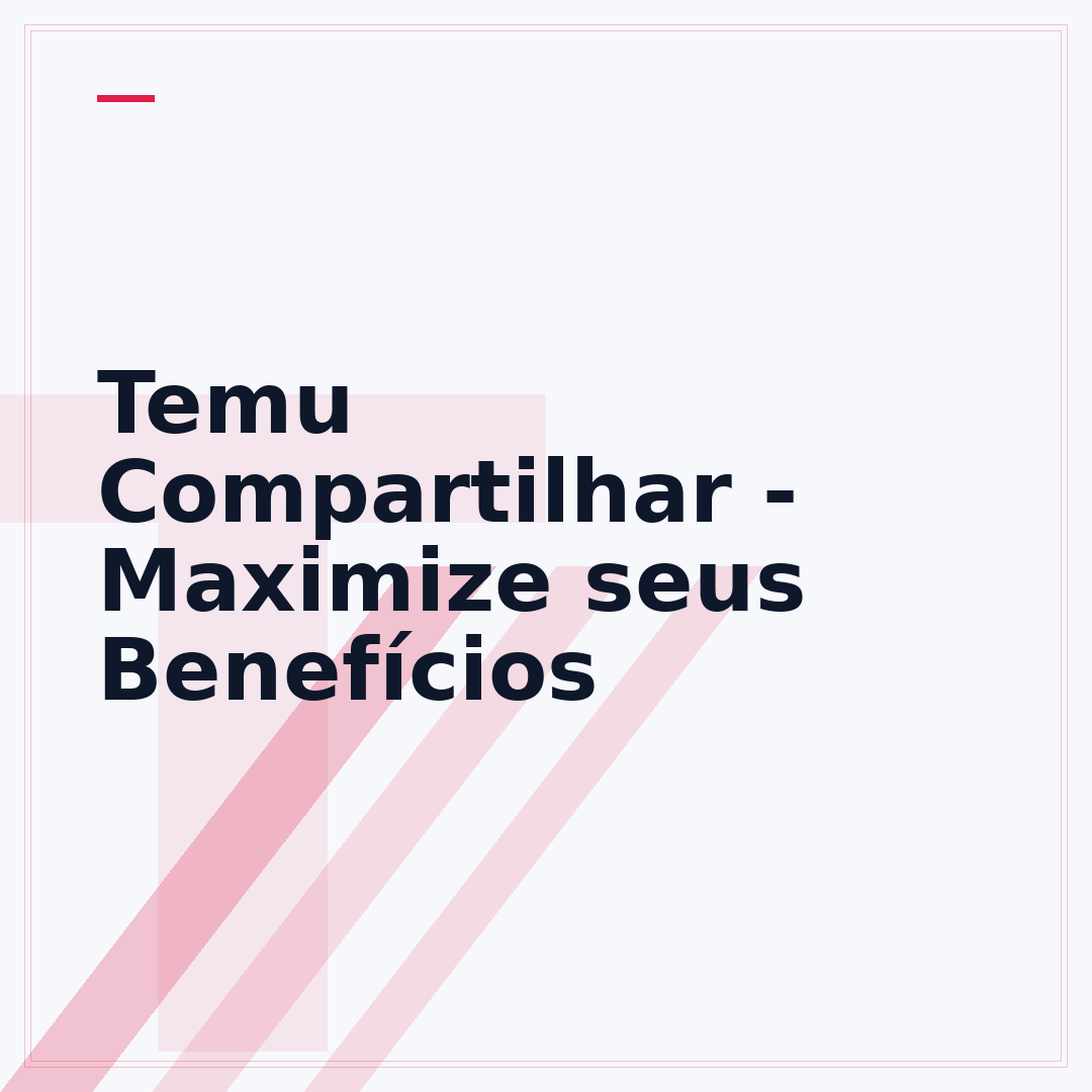 Temu Compartilhar - Maximize seus Benefícios