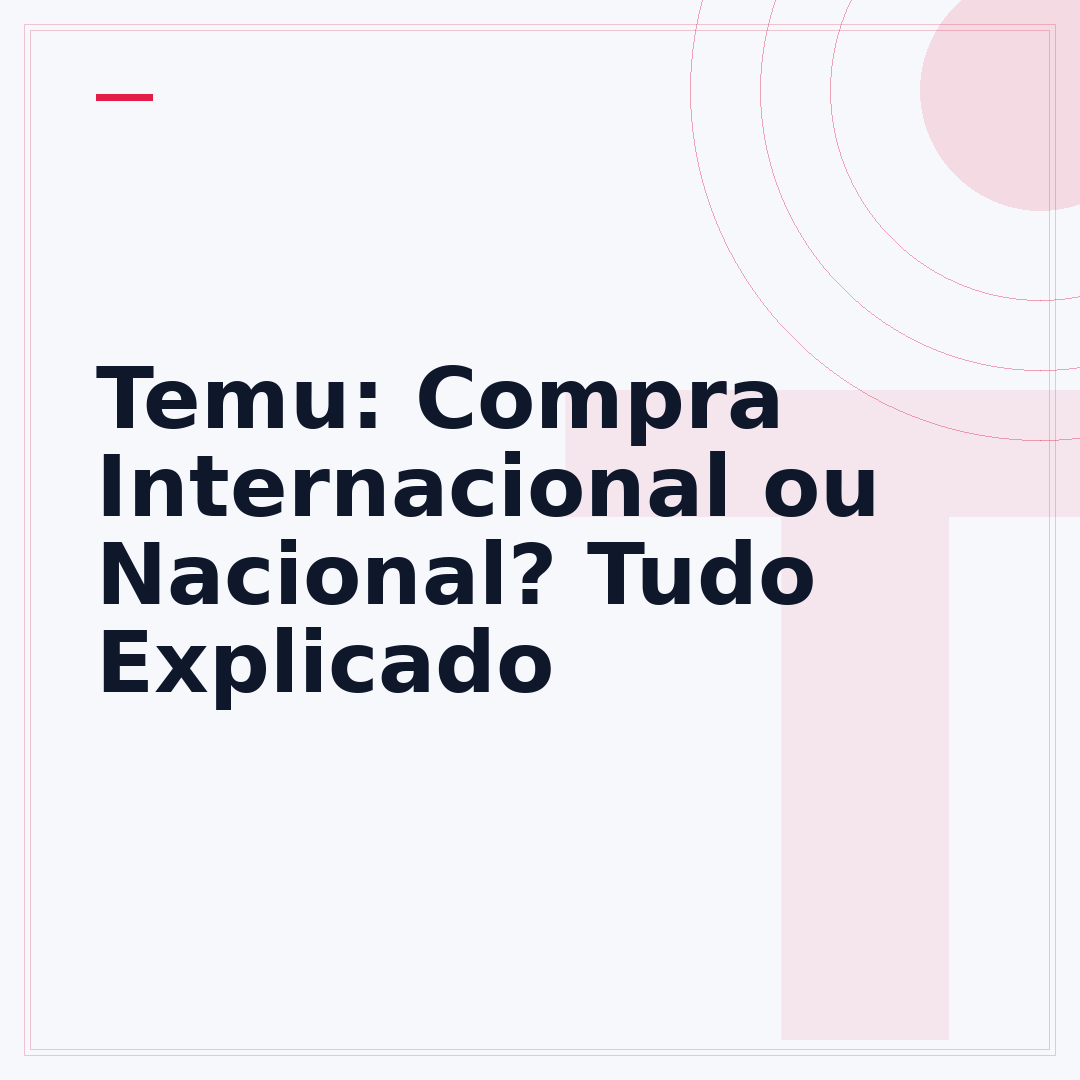 Temu: Compra Internacional ou Nacional? Tudo Explicado