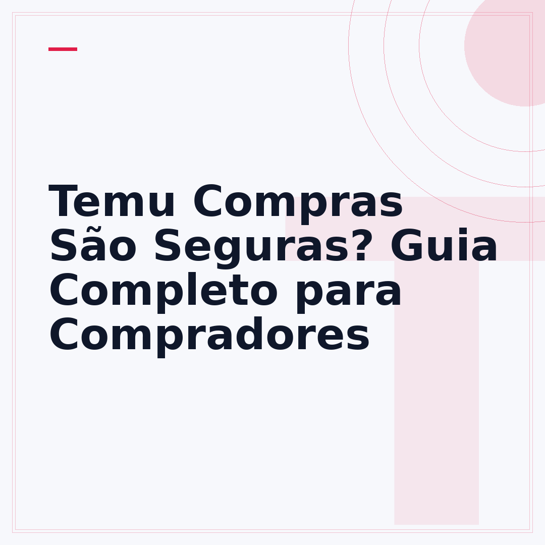 Temu Compras São Seguras? Guia Completo para Compradores