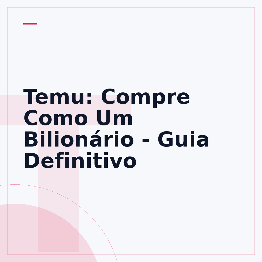 Temu: Compre Como Um Bilionário - Guia Definitivo