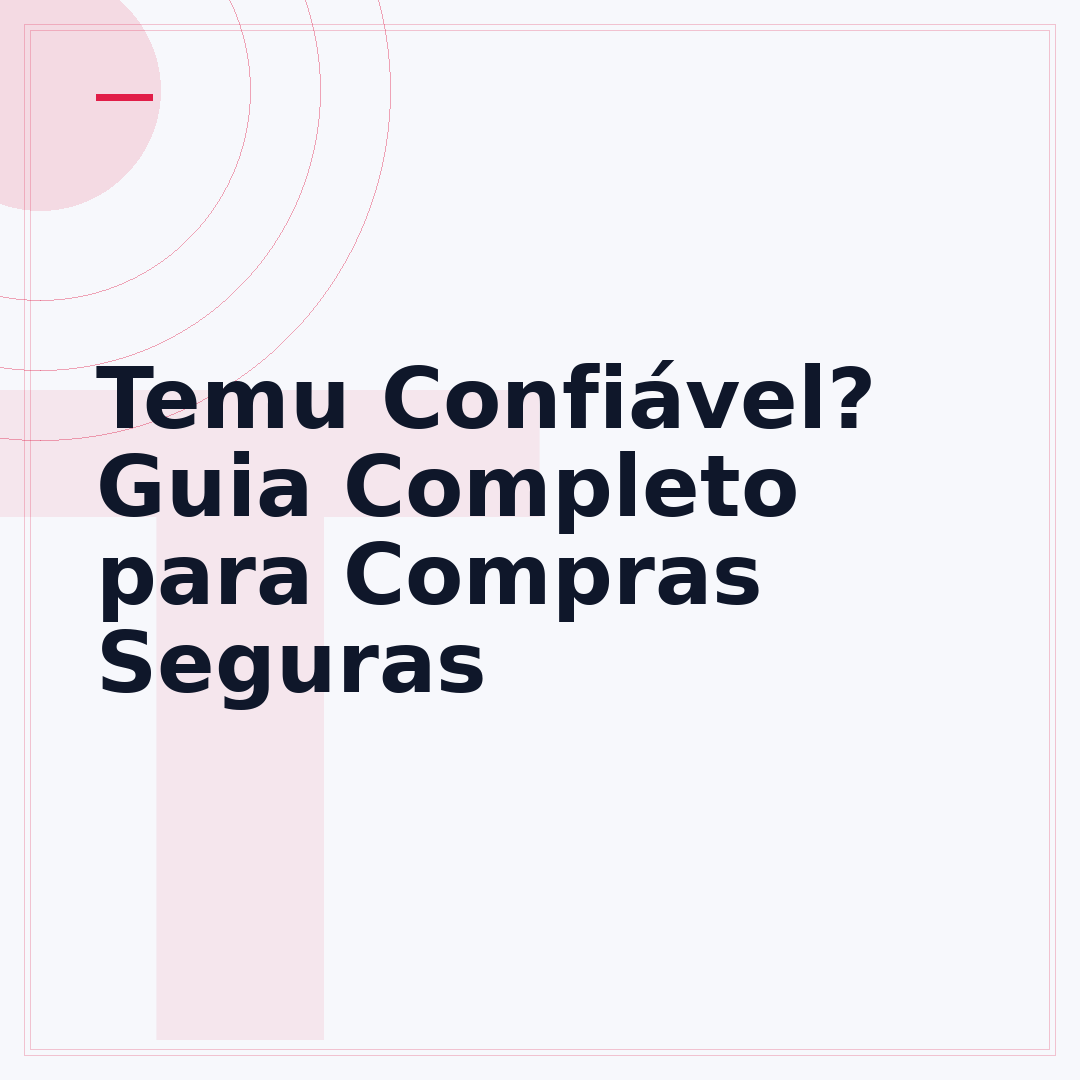 Temu Confiável? Guia Completo para Compras Seguras