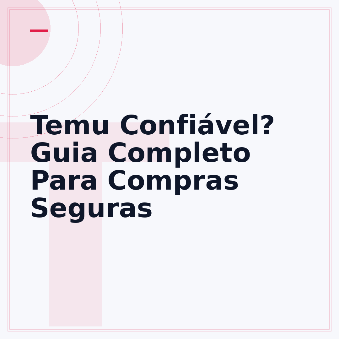 Temu Confiável? Guia Completo Para Compras Seguras