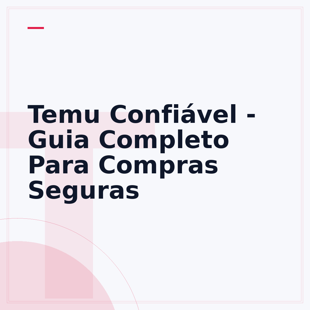 Temu Confiável - Guia Completo Para Compras Seguras