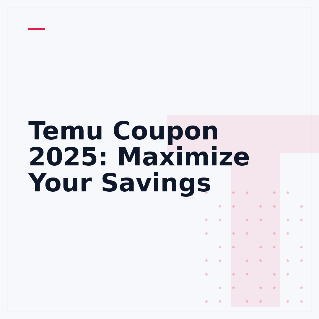 Temu Coupon 2025: Maximize Your Savings