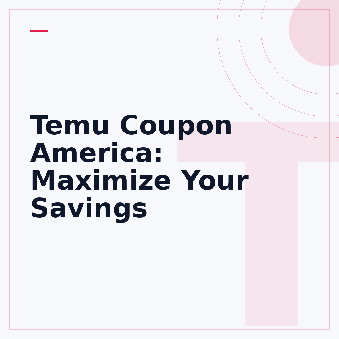 Temu Coupon America: Maximize Your Savings