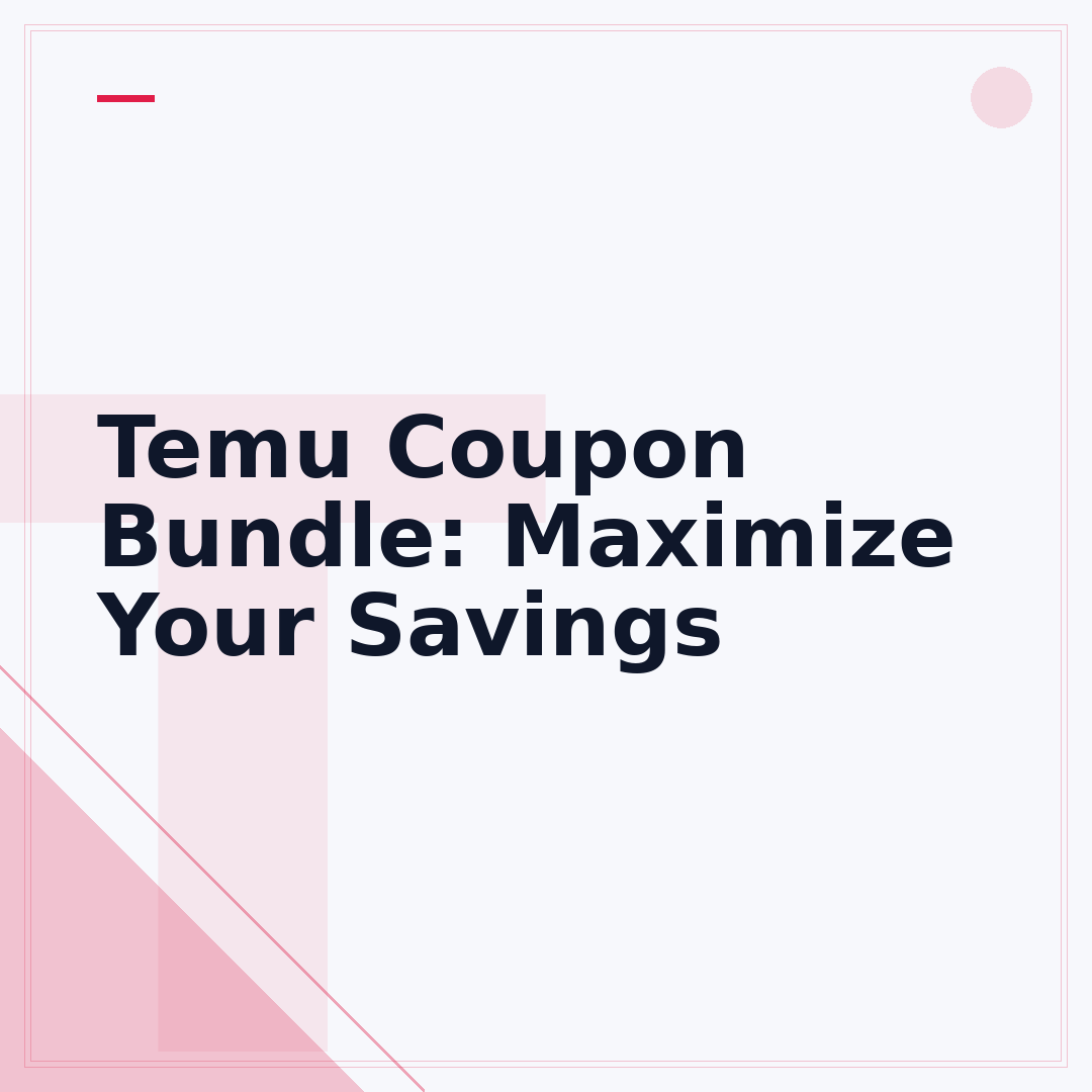 Temu Coupon Bundle: Maximize Your Savings