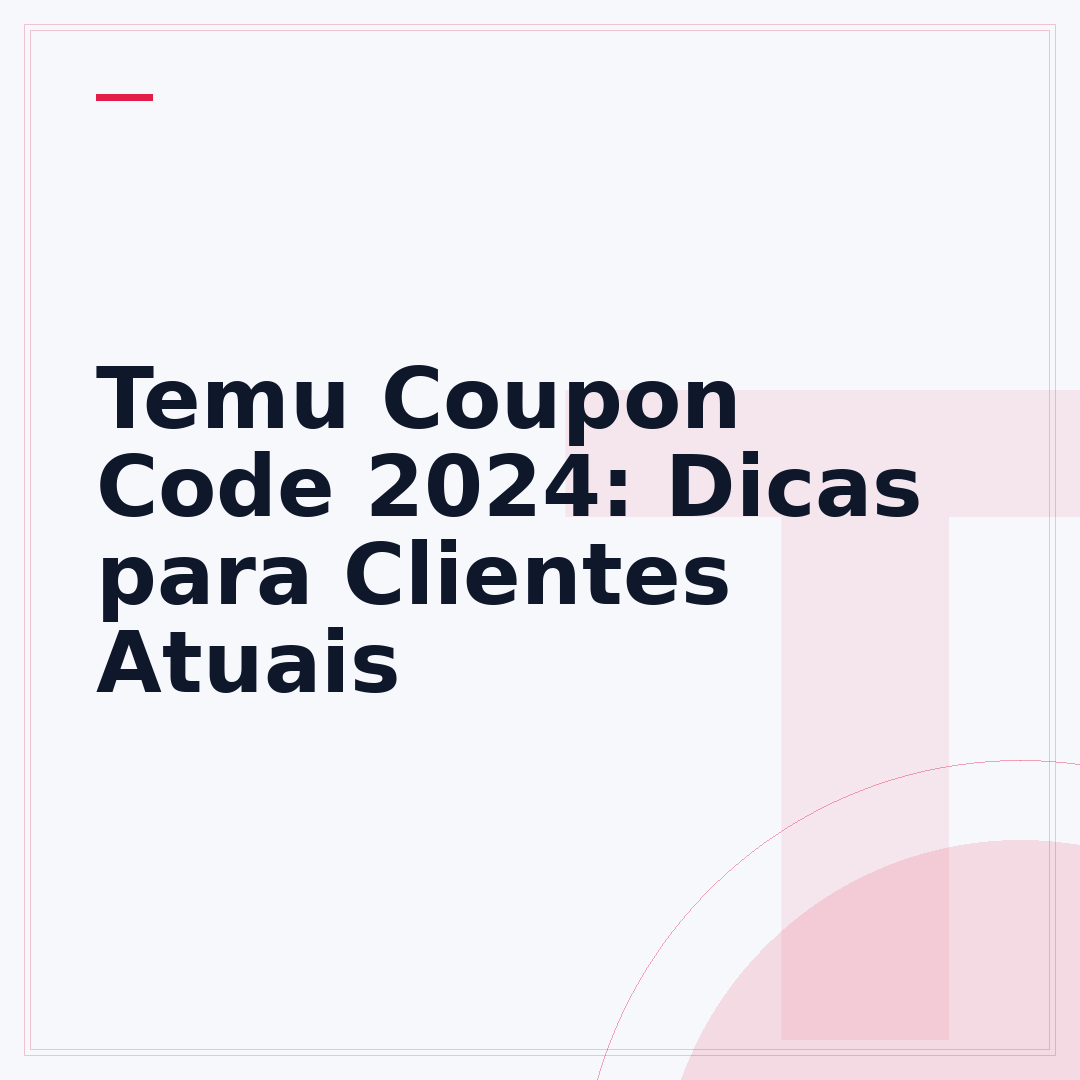 Temu Coupon Code 2024: Dicas para Clientes Atuais