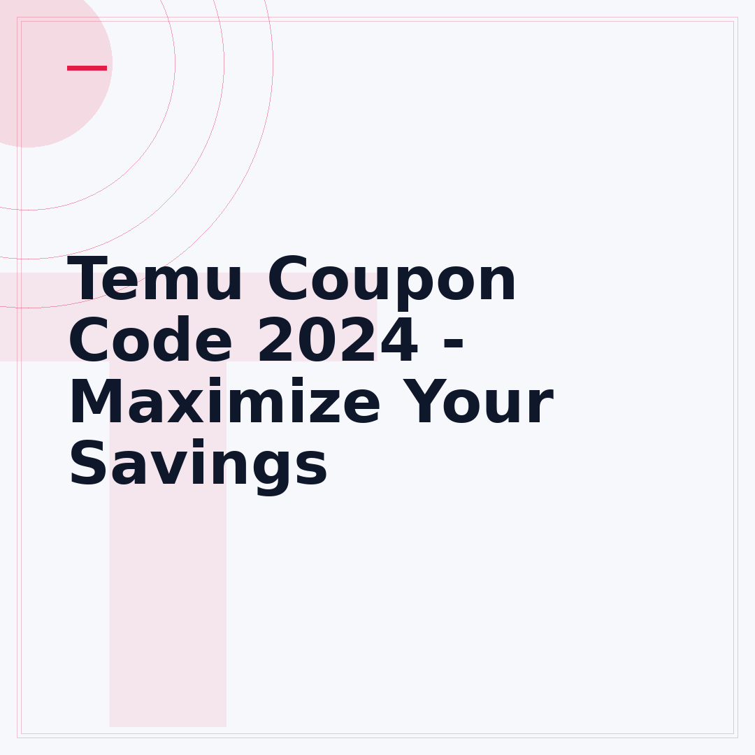 Temu Coupon Code 2024 - Maximize Your Savings