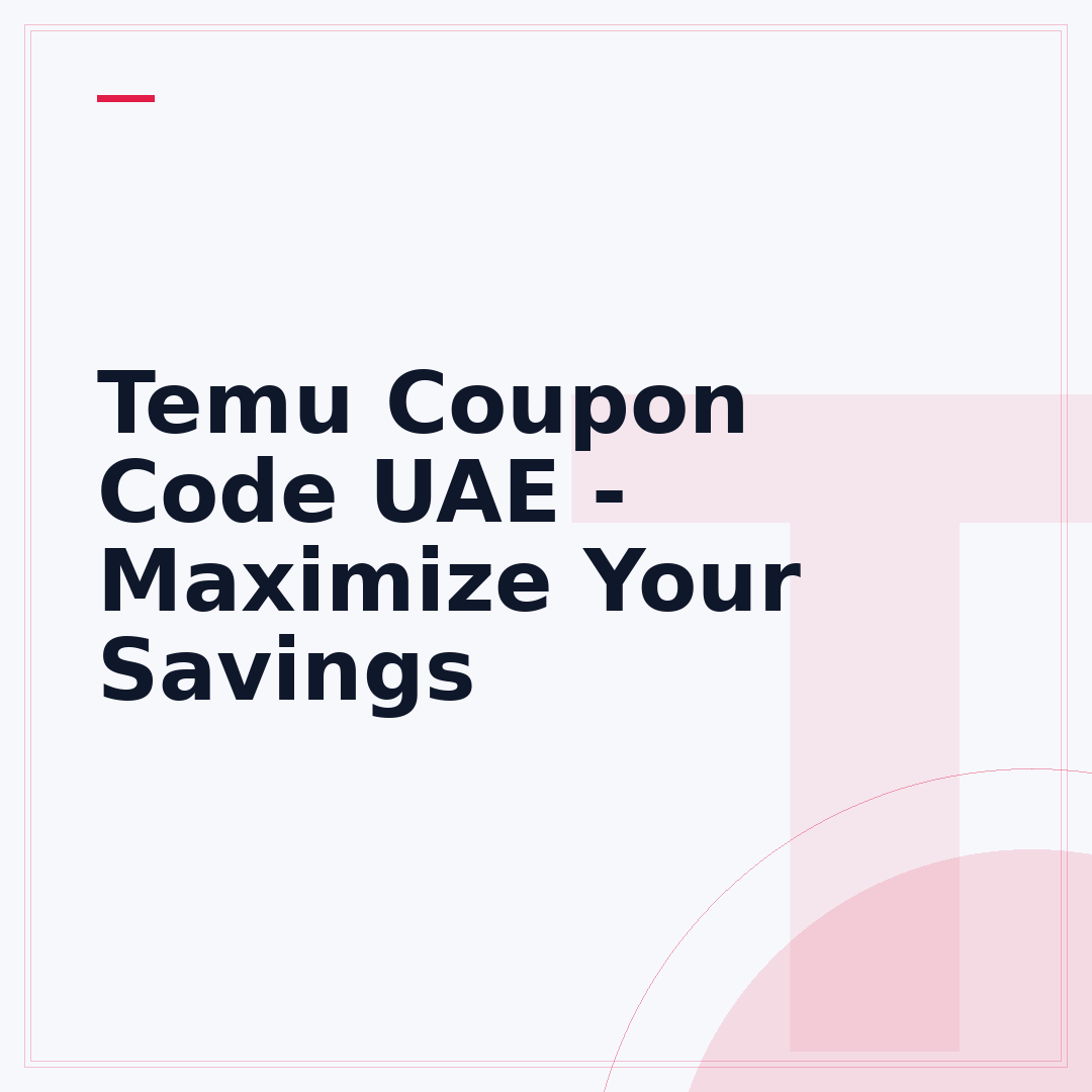 Temu Coupon Code UAE - Maximize Your Savings