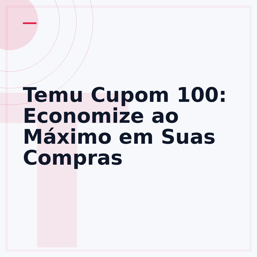 Temu Cupom 100: Economize ao Máximo em Suas Compras
