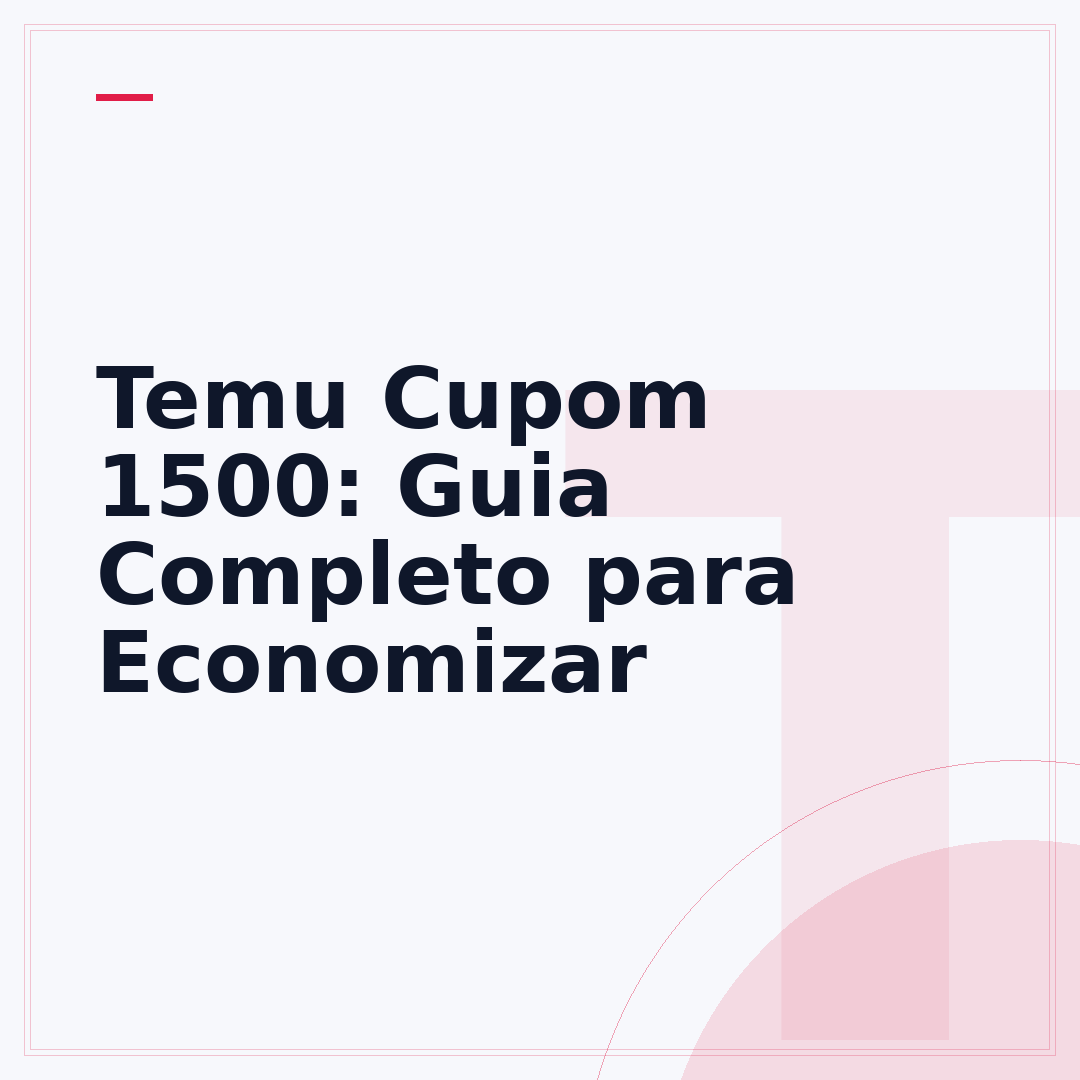 Temu Cupom 1500: Guia Completo para Economizar