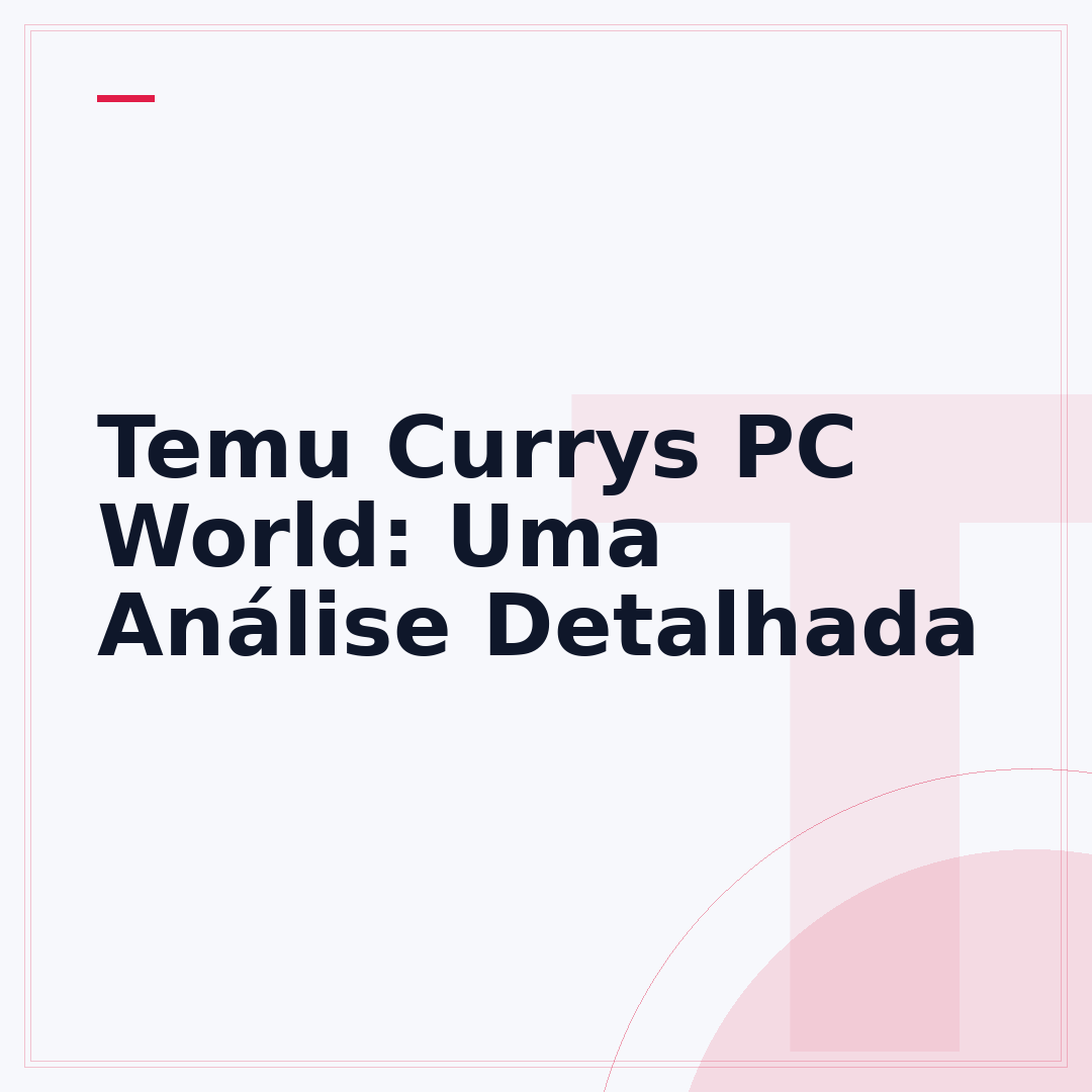Temu Currys PC World: Uma Análise Detalhada