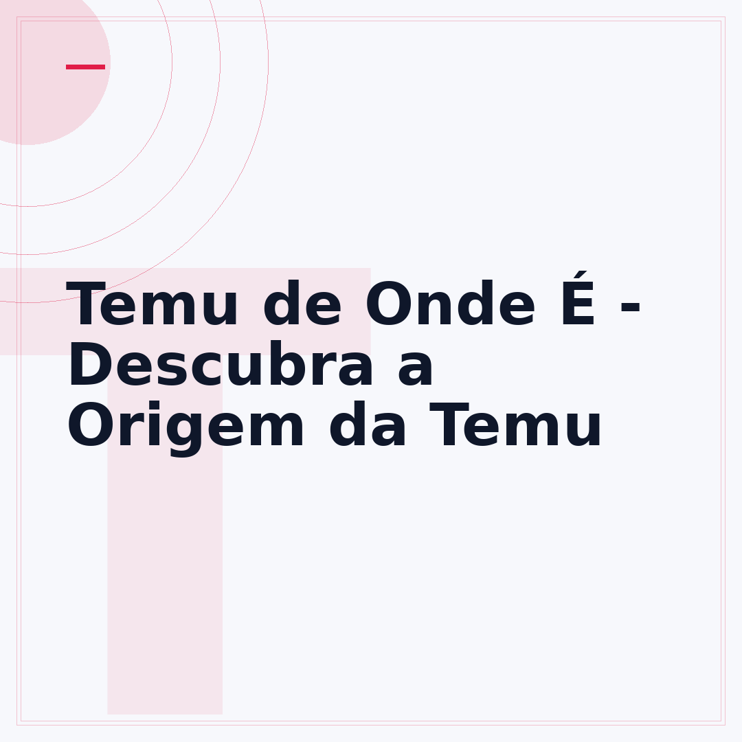 Temu de Onde É - Descubra a Origem da Temu