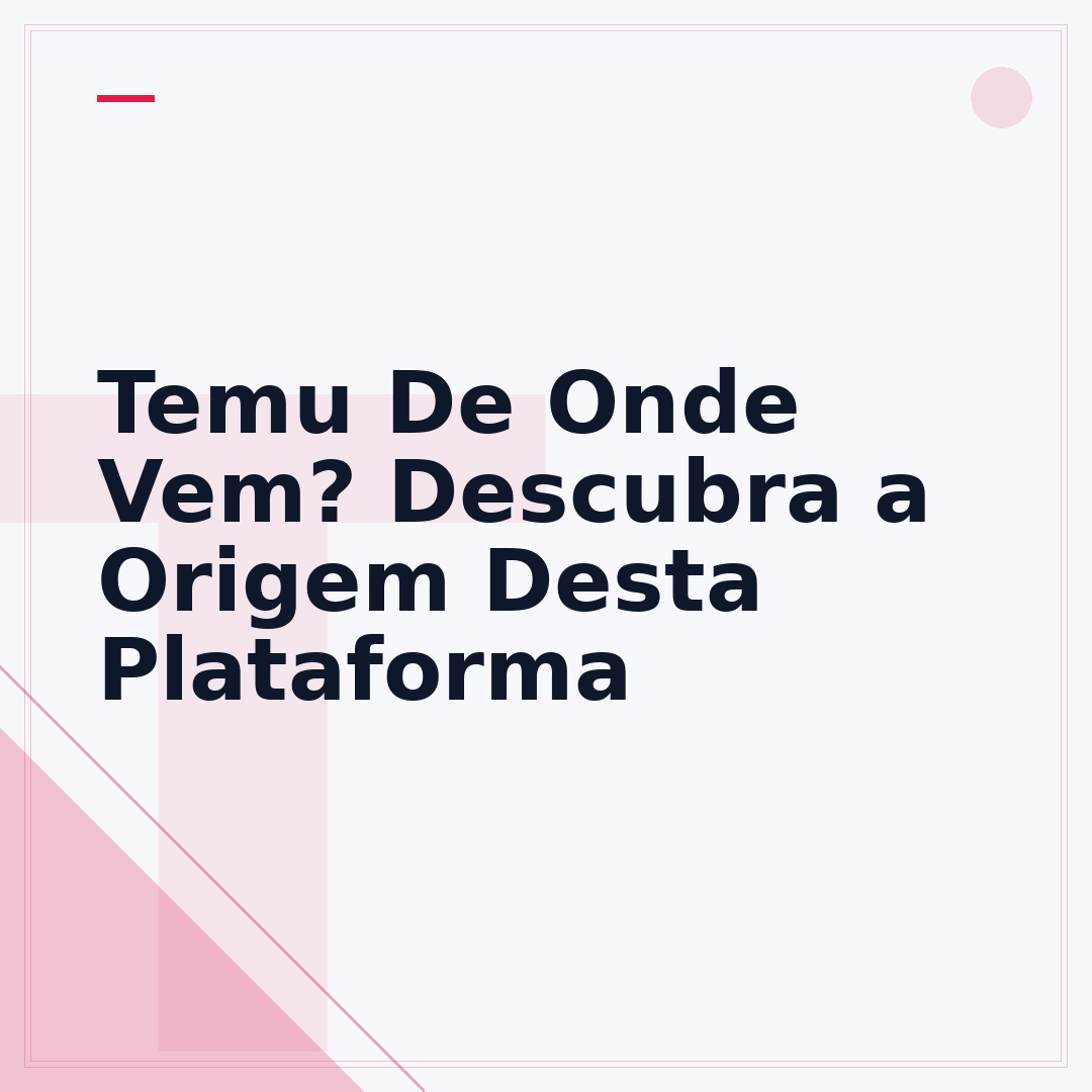 Temu De Onde Vem? Descubra a Origem Desta Plataforma