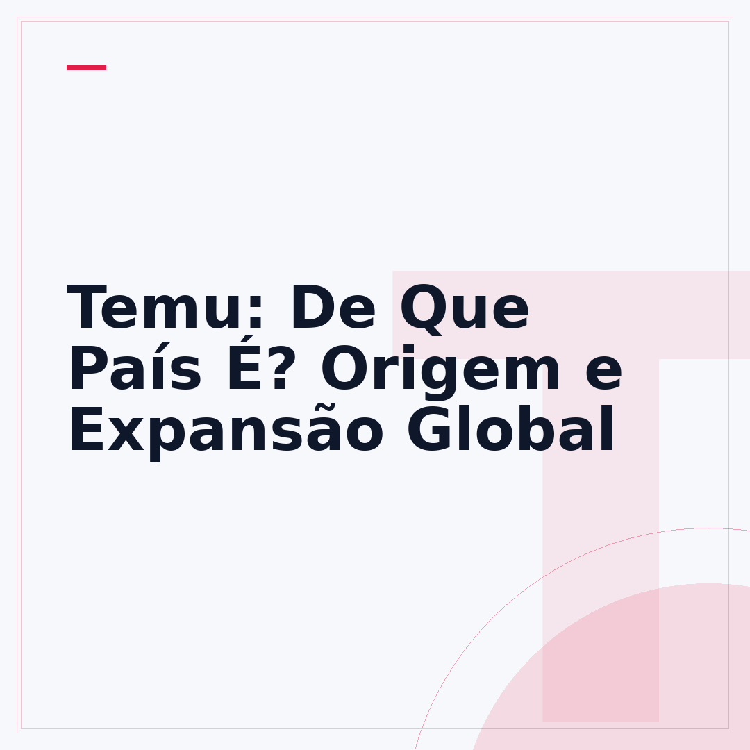 Temu: De Que País É? Origem e Expansão Global