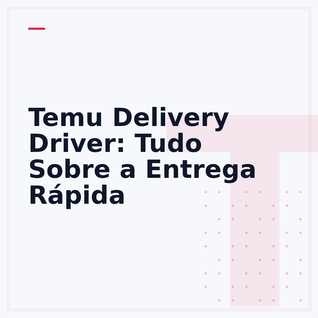 Temu Delivery Driver: Tudo Sobre a Entrega Rápida