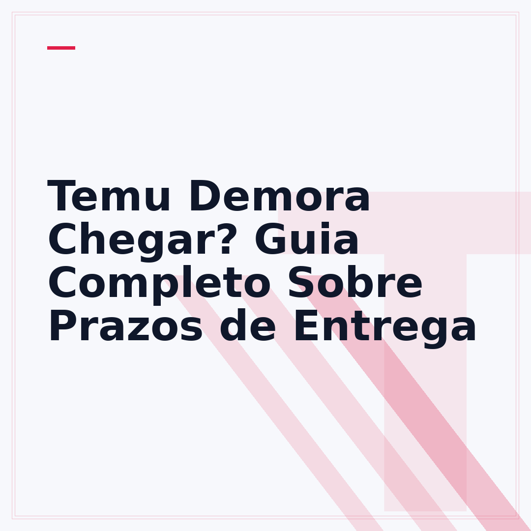 Temu Demora Chegar? Guia Completo Sobre Prazos de Entrega