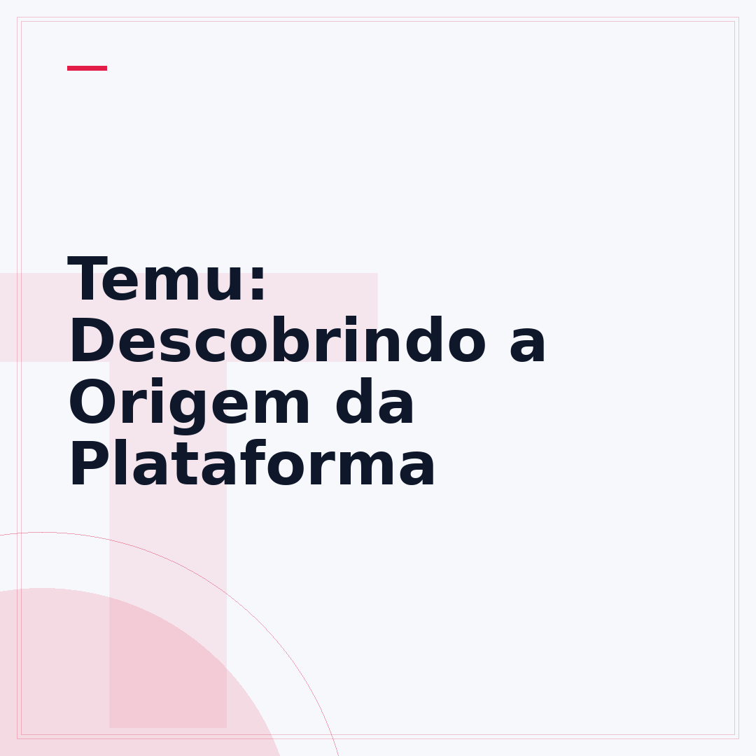 Temu: Descobrindo a Origem da Plataforma