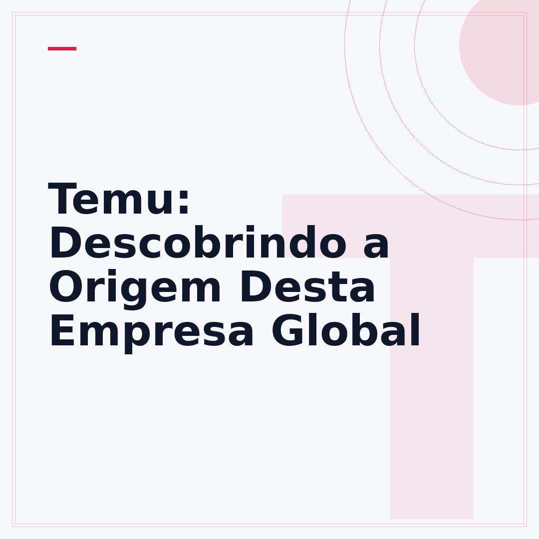 Temu: Descobrindo a Origem Desta Empresa Global