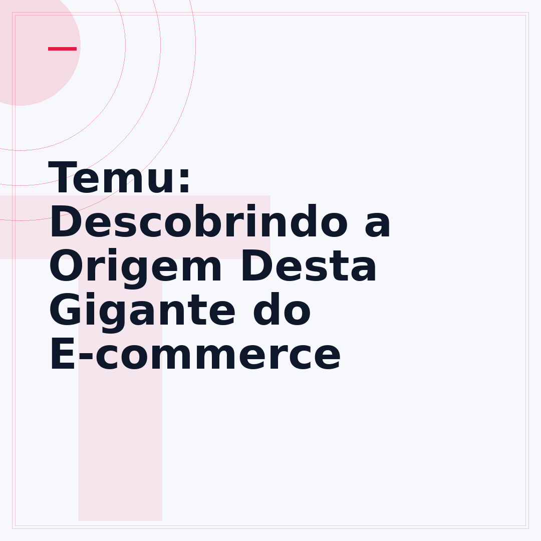 Temu: Descobrindo a Origem Desta Gigante do E-commerce