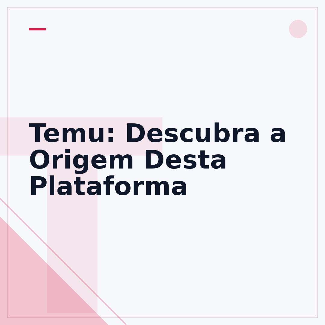 Temu: Descubra a Origem Desta Plataforma