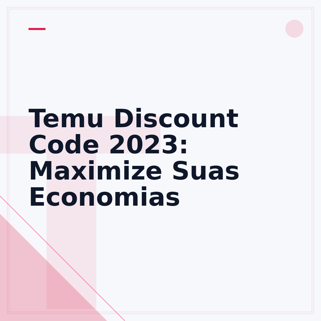 Temu Discount Code 2023: Maximize Suas Economias