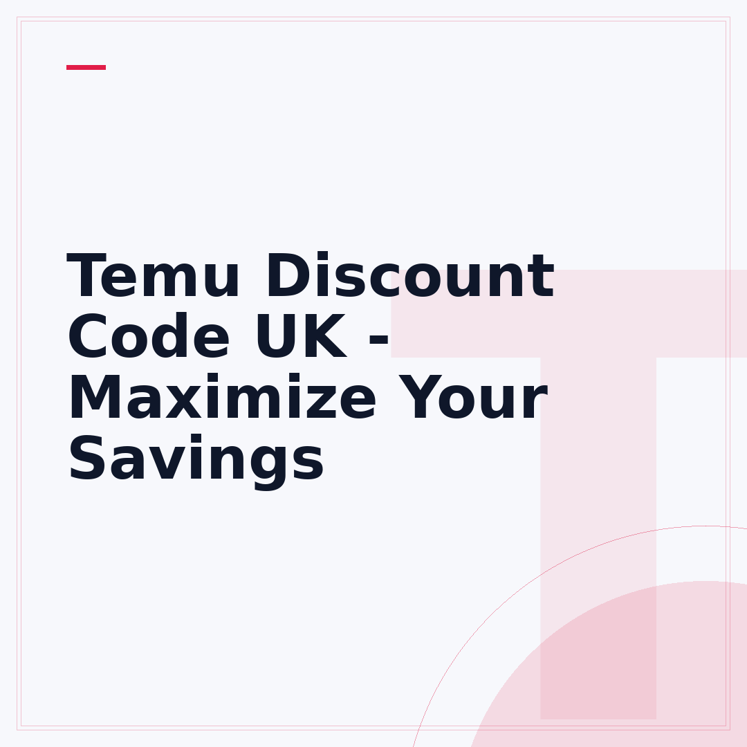 Temu Discount Code UK - Maximize Your Savings