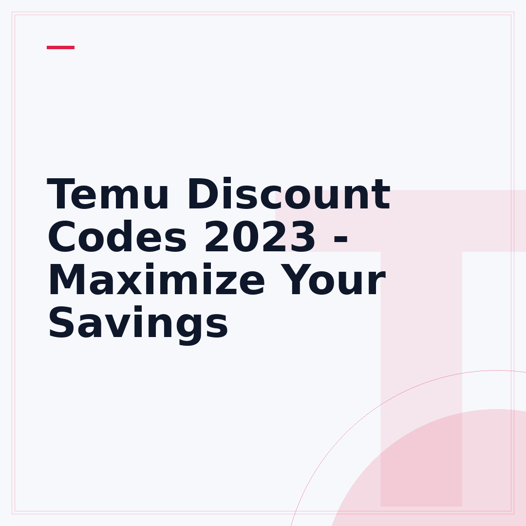 Temu Discount Codes 2023 - Maximize Your Savings