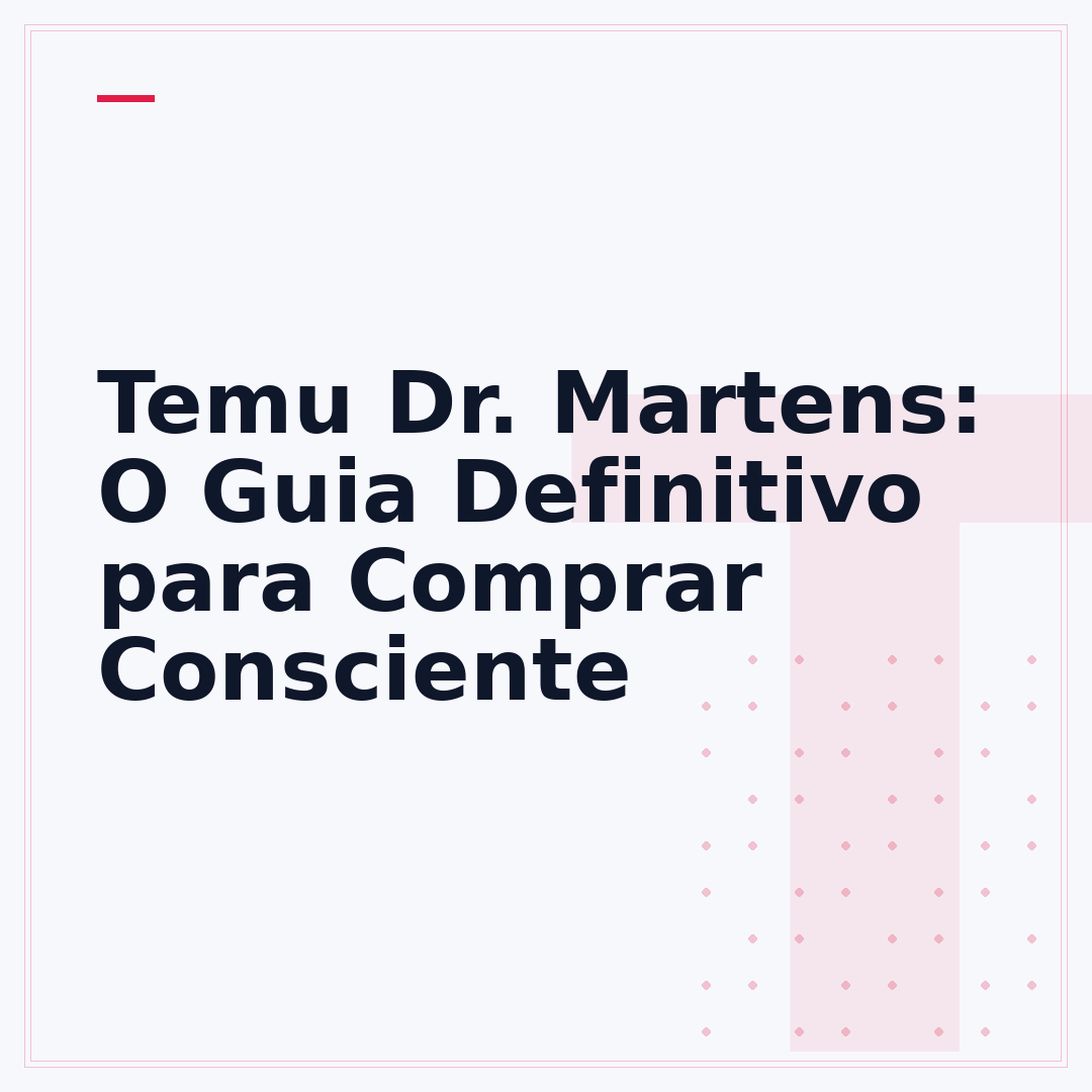 Temu Dr. Martens: O Guia Definitivo para Comprar Consciente