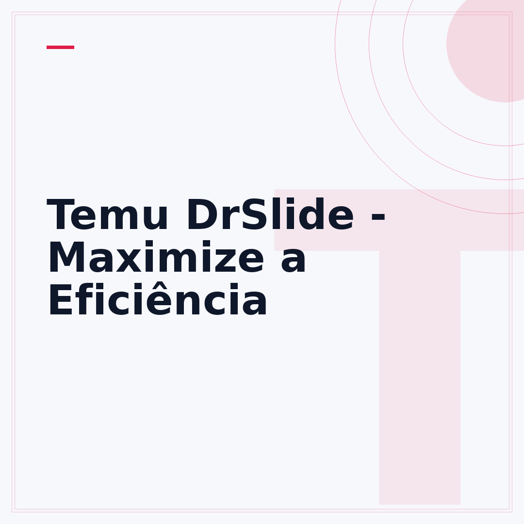 Temu DrSlide - Maximize a Eficiência