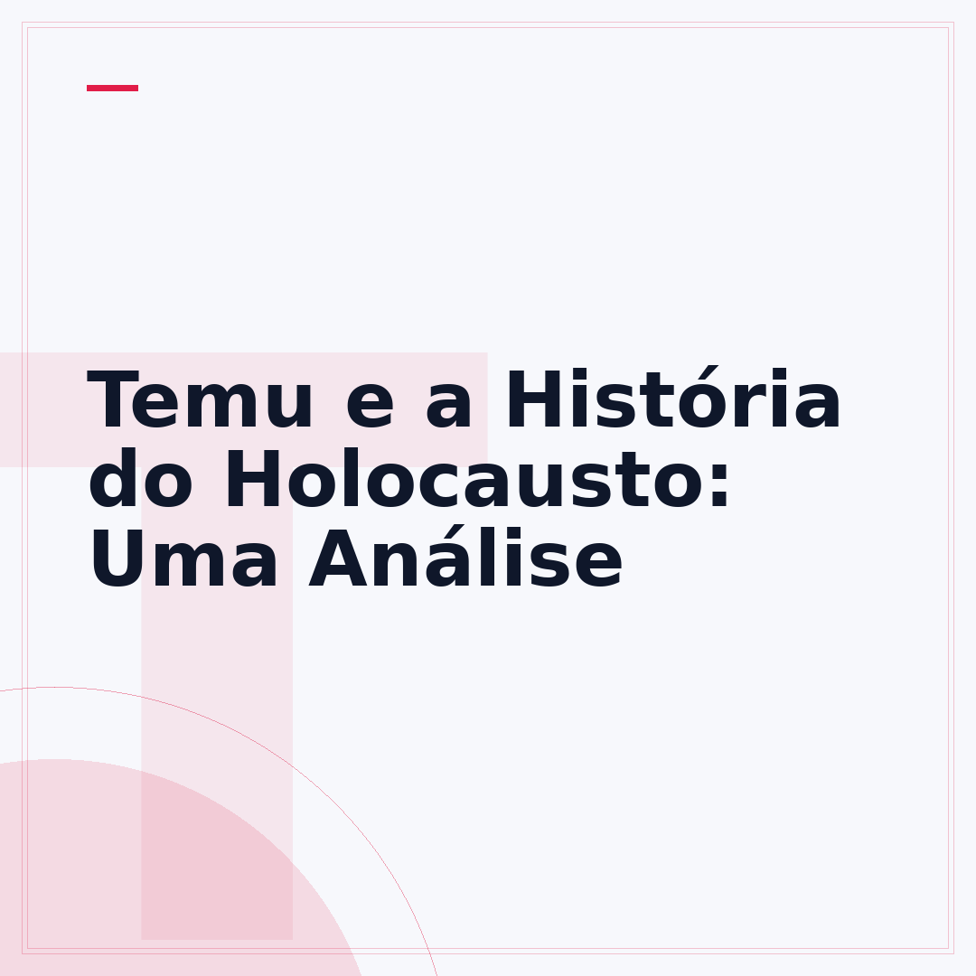 Temu e a História do Holocausto: Uma Análise